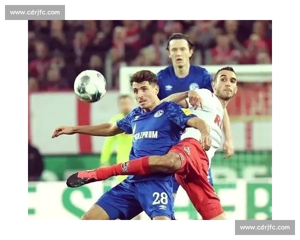 德乙焦点战前瞻科隆对阵沙尔克攻防走势深度解析胜负关键与数据洞察